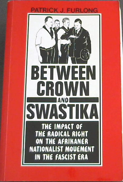 Between Crown and Swastika: The Impact of the Radical Right on the Afrikaner Nationalist Movement in the Fascist Era
