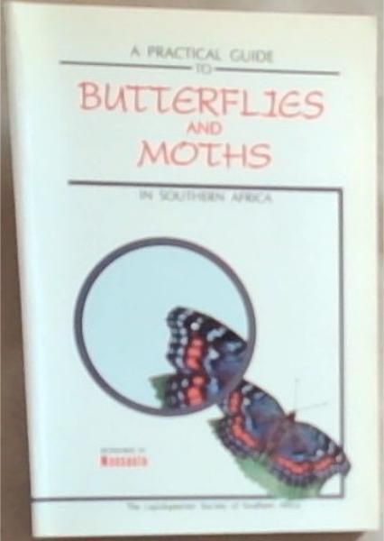 A Practical Guide To Butterflies And Moths in Southern Africa