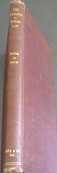 The Elements of Roman law being selections from the institutes of Justinian, with explanatory notes, for the use of students