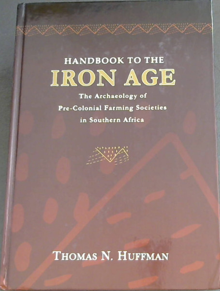 Handbook to the Iron Age: The Archaeology of Pre-Colonial Farming Societies in Southern Africa