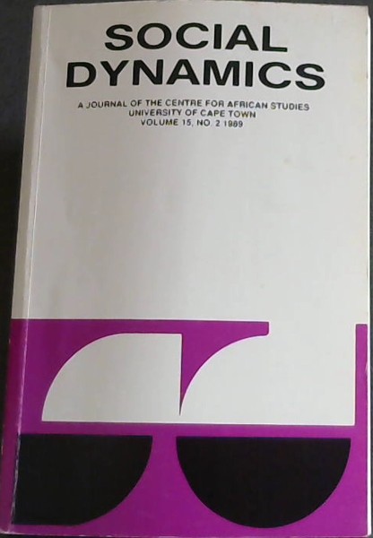 Image for SOCIAL DYNAMICS: A Journal of the centre for African Studies University of Cape Town Volume 15 only / Number 2 / December 1989 SOCIAL DYNAMICS: A Journal of the centre for African Studies University of Cape Town Volume 15 only / Number 2 / December 1989