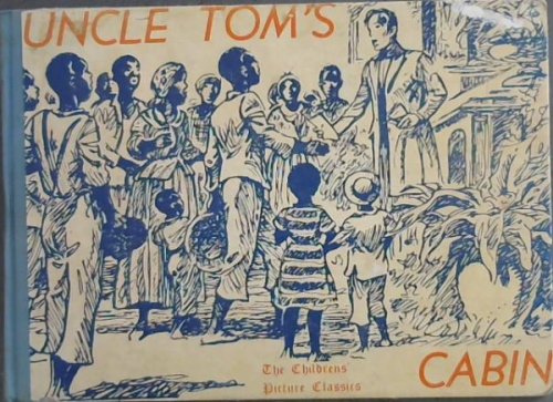 Uncle Tom's Cabin : a story of the slave days in America (adapted from a story by Harriet Beecher Stowe)