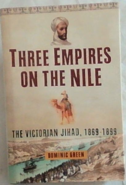 Three Empires on the Nile: The Victorian Jihad, 1869-1899