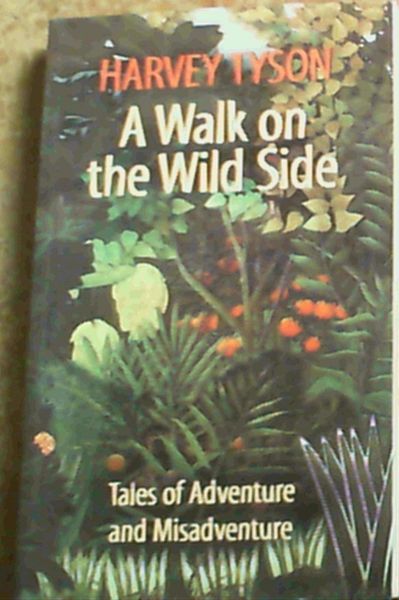 A Walk on the Wild Side : Tales of Adventure and Misadventure