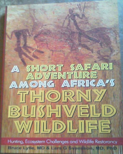 A Short Safari adventure among Africa's thorny Bushveld wildlife: VOL 2: Hunting, Ecosystem Challenges and Wildlife Restorancy (Volume 2)