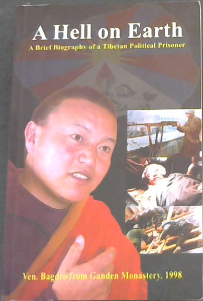 A Hell on Earth : A Brief Biography of a Tibetan Political Prisoner