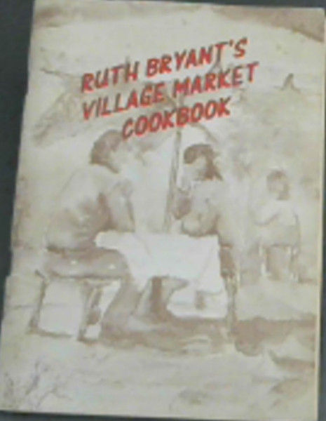 Ruth Bryant's Village Market Cookbook