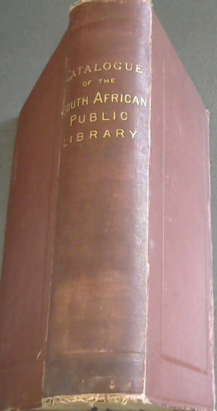 General Catalogue of Books in the South African Public Library, Cape Town, Cape of Good Hope, with a List of Donors, Office Bearers, and the Regulations of the Institution