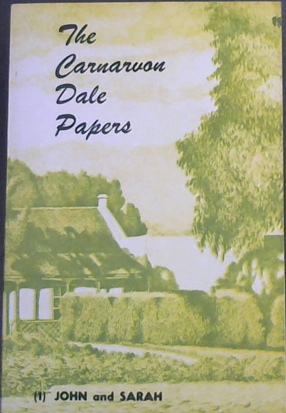 The Carnarvon Dale Papers Being letters and diaries preserved by Mrs J.F. Slater nee Sarah Ann Bland at Carnavon Dale on the Bushman's River : 1 . John and Sarah edited by their granddaughternR.M. Slater