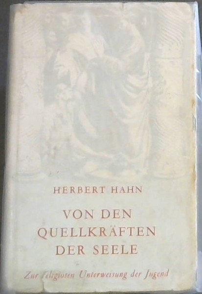 Von Den Quellkraften der Seele - Wege zu einer zeitgemassen religiosen Unterweisung der heranwanchsenden Generation
