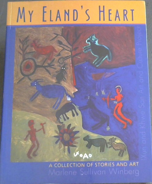 My Eland's Heart a collection of stories and art !Xun and Khwe San Art and Culture Project (