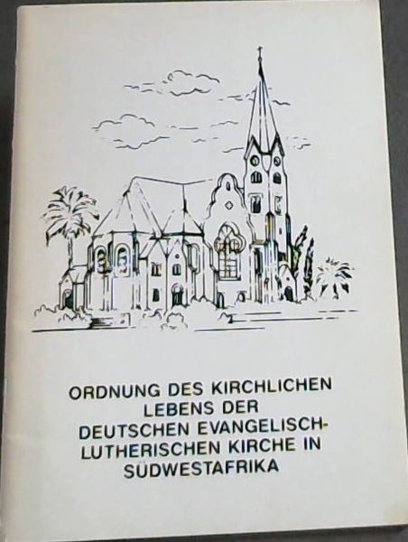 Ordnung Des Kirchlichen Lebens Der Deutschen Evangelisch-Lutherischen Kirche In Sudwestafrika