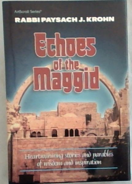 Echoes of the Maggid: Heartwarming Stories and Parables of Wisdom and Inspiration (ArtScroll (Mesorah))