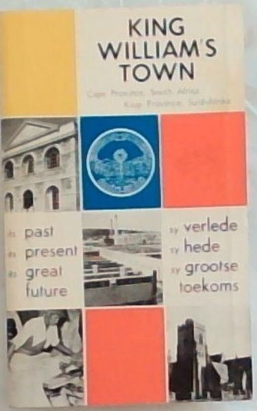 King William's Town, Its Past, its present , its great future : Cape Province, South Africa / Kaap Provinsie, Suid-Afrika