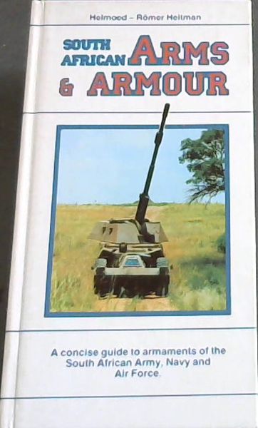 South African arms & armour: a concise guide to armaments of the South African army, navy, and air force