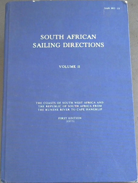 South African Sailing Directions Volume 2. : the coasts of South West Africa and The Republic of South Africa from the Kunene River to Cape Hangklip