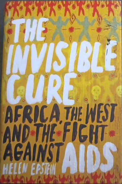 The Invisible Cure: Africa, the West and the Fight against AIDS: Africa