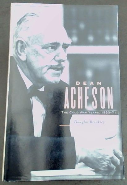 Dean Acheson: The Cold War Years, 1953-71