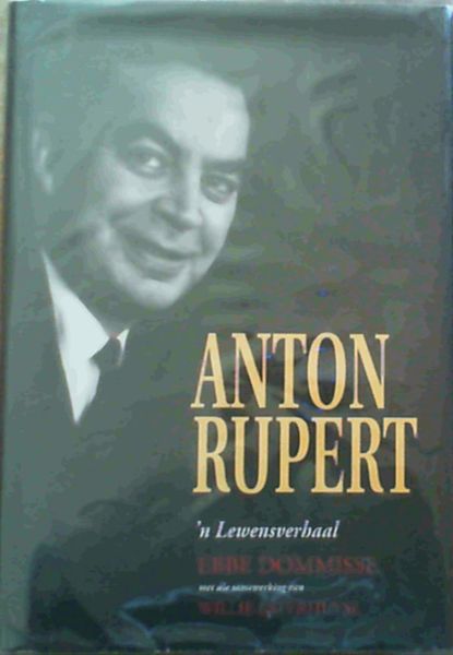 Anton Rupert N Lewensverhaal Ebbe Dommisse Met Die Samewerking van Willie Esterhuyse