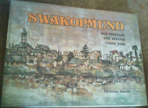 Swakopmund: Our Heritage Ons Erfenis Unser Erbe