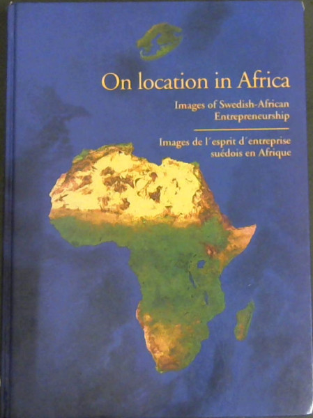 On Location In Africa: Images Of Swedish-African Enterpreneurship