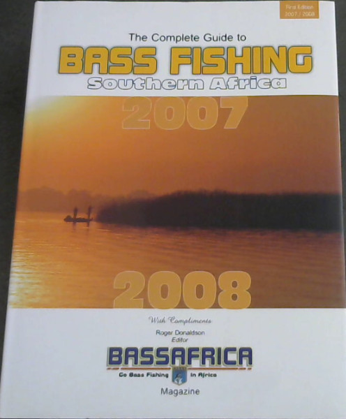 The Complete Guide to Bass Fishing Southern Africa 2007-2008