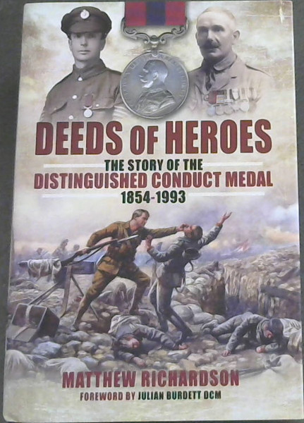 Deeds Of Heroes - The Story of the Distinguished Conduct Medal 1854 - 1993