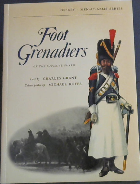 FOOT GRENADIERS of the Imperial Guard - Osprey. Men-At-Arms Series