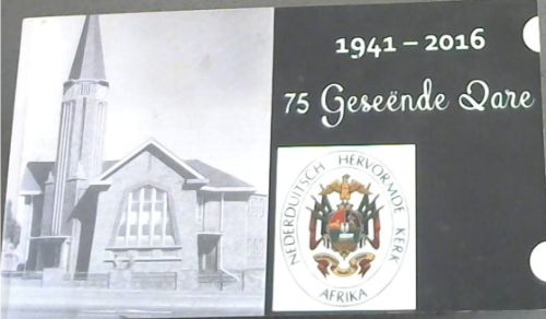 75 Geseende Jare 1941-2016 Nederduitsch Hervormde Kerk Afrika