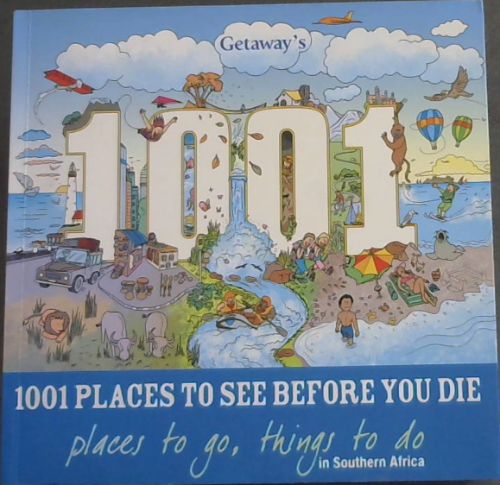 Getaway's 1001 Places to see before you die : places to go, things to do in Southern Africa