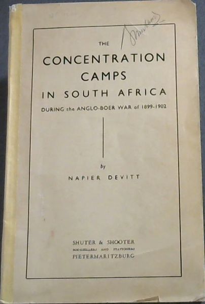 The Concentration Camps in South Africa ; during the Anglo Boer War of 1899 - 1902