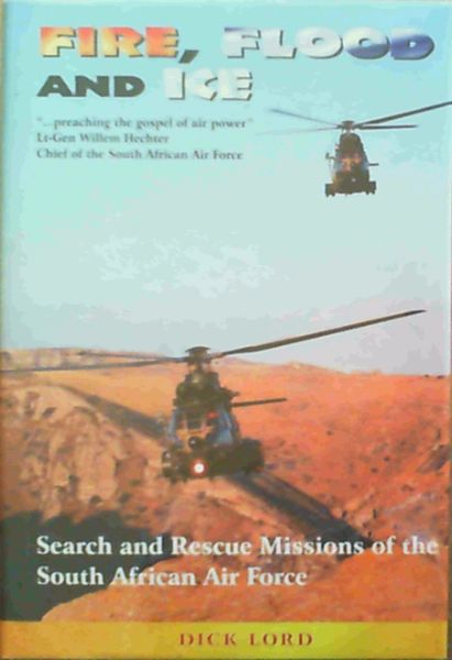 Fire, Flood and Ice : Search and Rescue Missions of the South African Air Force