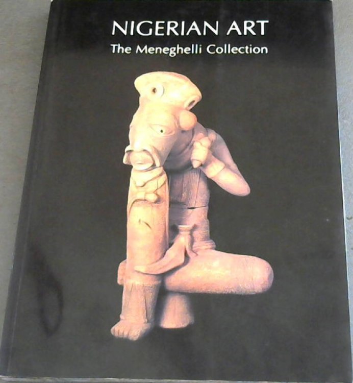 Image for Nigerian Art: The Meneghelli Collection- Selected Pieces From the Meneghelli Private Collection Nigerian Art: The Meneghelli Collection- Selected Pieces From the Meneghelli Private Collection