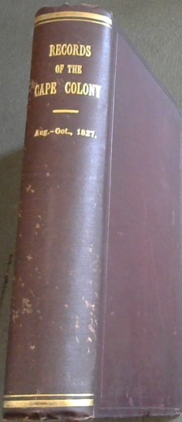 Records of the Cape Colony Volume 33 , From August to October 1827