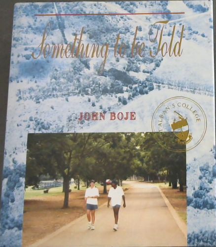 Something to be told: A first history of St Alban's College, Pretoria