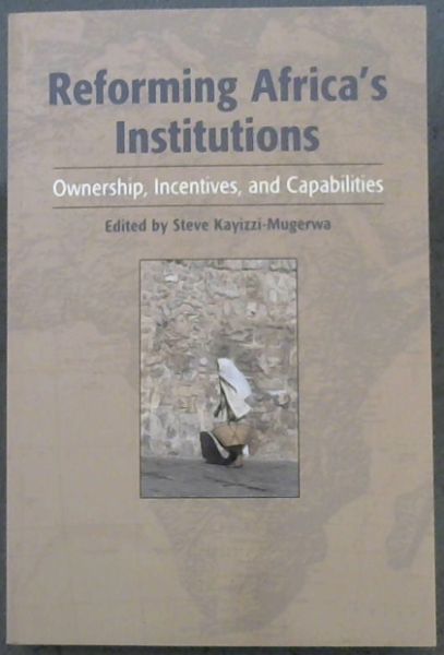 Reforming Africa's Institutions: Ownership, Incentives, and Capabilities