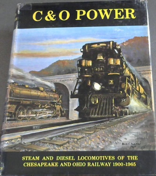 C & O Steam and Diesel Locomotives of the Chesapeake and Ohio Railway 1900-1965