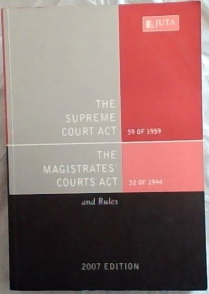 Supreme Court Act 59 of 1959 and the Magistratesa Courts Act 32 of 1944 and Rules, The