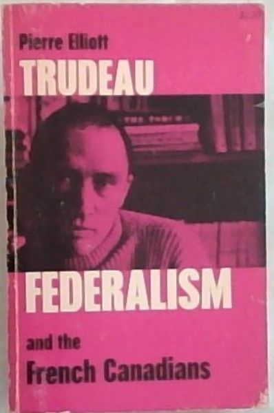 Image for Federalism and the French Canadians Federalism and the French Canadians