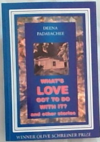 What's Love Got To Do With It: And Other Stories
