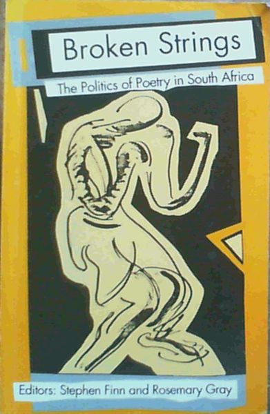 Broken Strings : The Politics of Poetry in South Africa