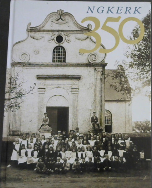 NG Kerk 350 : Eenhonderd bakens in die geskiedenis van die Nederduitse Gereformeerde Kerk (1652-2002)