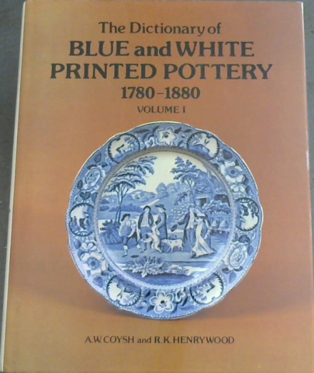 Image for The Dictionary of Blue & White Printed Pottery 1780 -1880, Vol. I The Dictionary of Blue & White Printed Pottery 1780 -1880, Vol. I