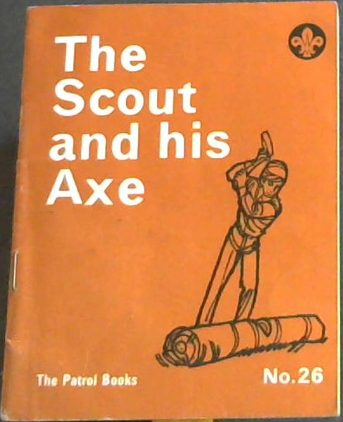 The Scout and His Axe: With a Few Comments on Saws (Patrol Books No. 26)