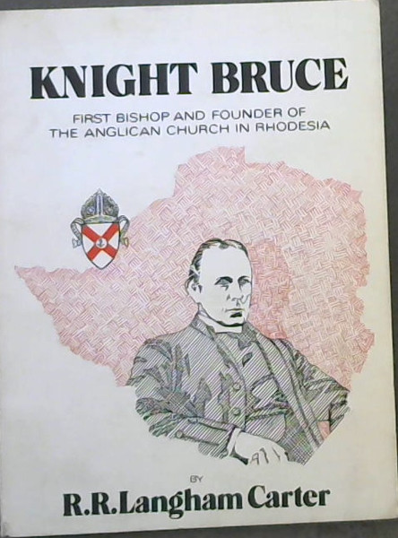 Image for Knight Bruce: First Bishop and Founder of The Anglican Church in Rhodesia Knight Bruce: First Bishop and Founder of The Anglican Church in Rhodesia
