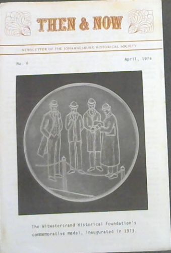 Then & Now : Newsletter of the Johannesburg Historical Society. No. 6. April 1974