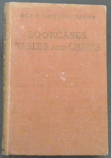 Bookcases, Tables and Chairs : some useful and practical designs for inexpensive pieces of furniture