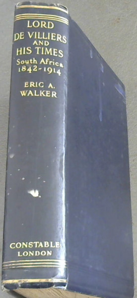 Lord De Villiers and his Times South Africa 1842 - 1914