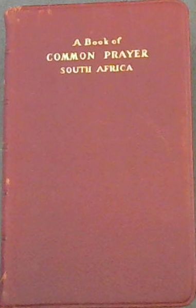 A Book of Common Prayer and administration of the sacraments and other rites and ceremonies of the church together with the form and manner of making, ordaining and consecrating of bishops, priests and deacons