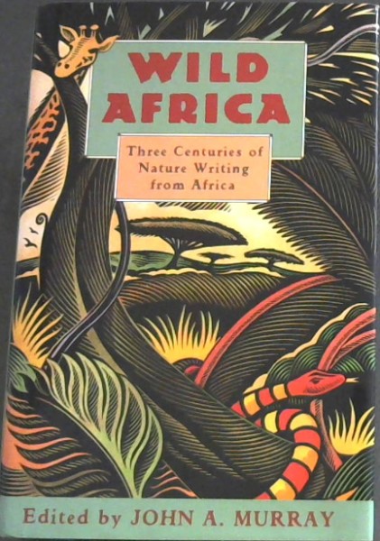 Wild Africa: Three Centuries of Nature Writing from Africa
